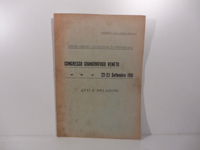 Unione agraria cooperativa di Portogruaro. Congresso grandinifugo veneto, 22-23 settembre 1901. Atti e relazioni